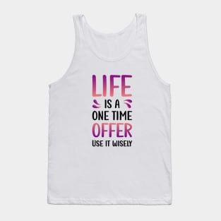 Life is a one time offer | Use it wisely Tank Top